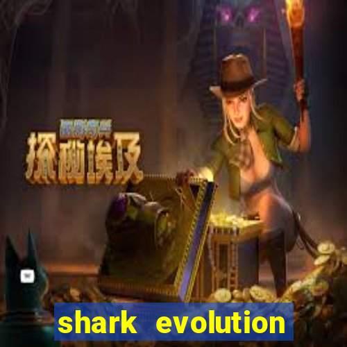 shark evolution dinheiro infinito